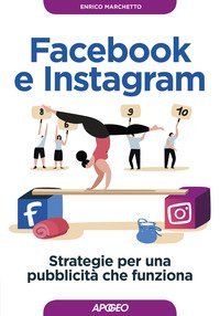 Facebook e Instagram. Strategie per una pubblicità che funziona