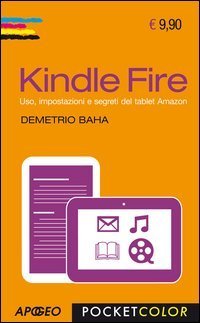 Kindle Fire - Uso, impostazioni e segreti del tablet Amazon