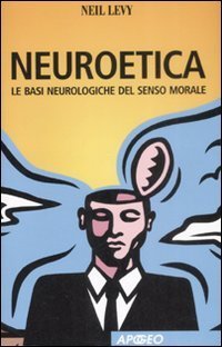 Neuroetica. Le basi neurologiche del senso morale