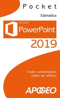 PowerPoint 2019. Creare presentazioni chiare ed efficaci