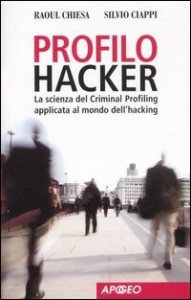 Profilo hacker - La scienza del criminal profiling applicata al mondo dell'hacking