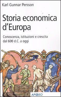 Storia economica d'Europa. Conoscenza, istituzioni e crescita dal '600 d.C. a oggi