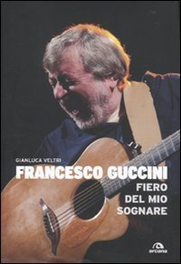 Francesco Guccini. Fiero del mio sognare