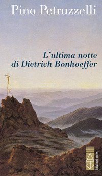 L'ultima notte di Dietrich Bonhoeffer