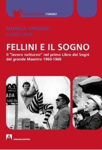 Fellini e il sogno. Il «lavoro notturno» nel primo Libro dei Sogni del grande Maestro 1960-1968