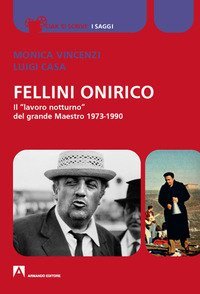 Fellini onirico. Il «lavoro notturno» del grande Maestro 1973-1990