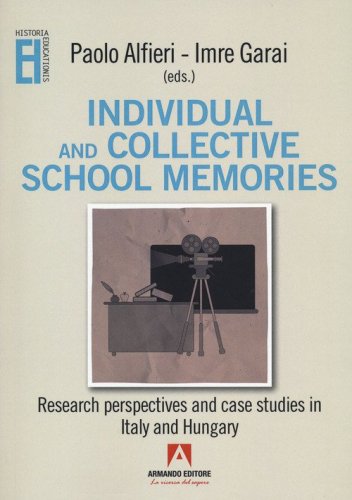 Individual and collective school memories. Research perspectives and case studies in Italy and Hungary