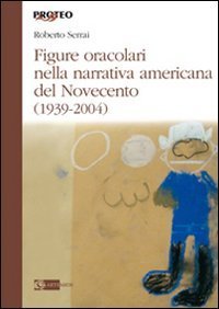 Figure oracolari nella narrativa americana del Novecento (1939-2004)