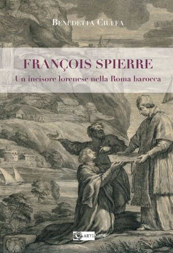 François Spierre. Un incisore lorenese nella Roma barocca