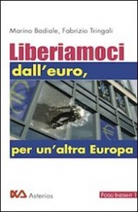 Liberiamoci dall'euro, per un'altra Europa
