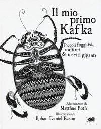 Il mio primo Kafka. Piccoli fuggitivi roditori & insetti