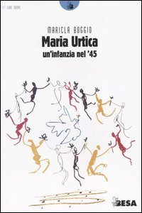 Maria Urtica. Un'infanzia nel '45