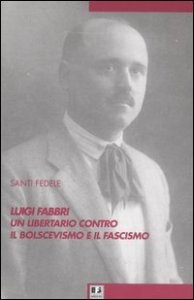 Luigi Fabbri un libertario contro il bolscevismo e il fascismo
