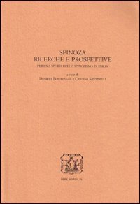 Spinoza - Ricerche e prospettive. Per una storia dello spinozismo in Italia. Atti delle Giornate di studio in ricordo di Emilia Giancotti (Urbino, 2-4 ottobre 2002)