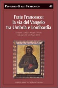 Frate Francesco: la via del Vangelo tra Umbria e Lombardia