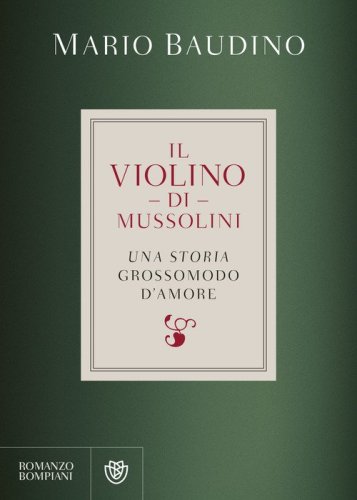 Il violino di Mussolini. Una storia grossomodo d'amore