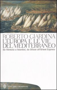 L'Europa e le vie del Mediterraneo - Da Venezia a Instambul, da Ulisse all'Orient Express