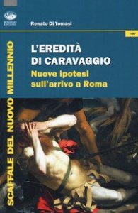 L'eredità di Caravaggio. Nuove ipotesi sull'arrivo a Roma