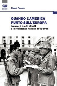 Quando l'America puntò sull'Europa. I rapporti tra gli Alleati e la Resistenza italiana (1943-1946)