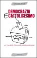 Democrazia e cattolicesimo - La voce della Chiesa nelle società secolarizzate