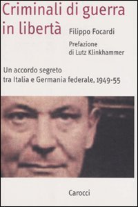 Criminali di guerra in libertà - Un accordo segreto tra Italia e Germania federale, 1949-1955