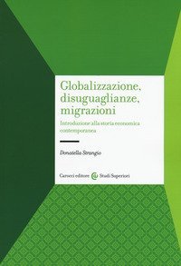 Globalizzazione, disuguaglianze, migrazioni. Introduzione alla storia economica contemporanea