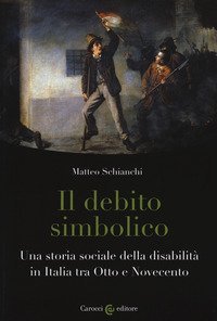 Il debito simbolico. Una storia sociale della disabilità in Italia tra Otto e Novecento