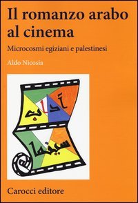 Il romanzo arabo al cinema. Microcosmi egiziani e palestinesi