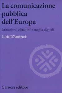 La comunicazione pubblica dell'Europa. Istituzioni, cittadini e media digitali