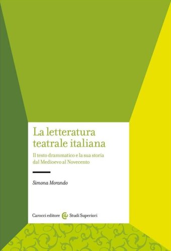La letteratura teatrale italiana. Il testo drammatico e la sua storia dal Medioevo al Novecento