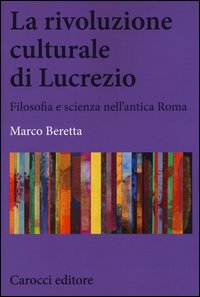 La rivoluzione culturale di Lucrezio. Filosofia e scienza nell'antica roma