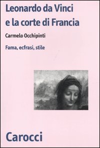 Leonardo da Vinci e la corte di Francesco I di Francia - Fama, ecfrasi, stile
