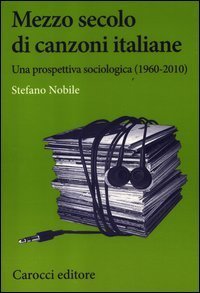 Mezzo secolo di canzoni italiane. Una prospettiva sociologica (1960-2010)