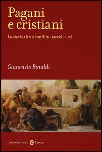 Pagani e cristiani. La storia di un conflitto (secoli I-IV)