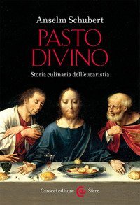 Pasto divino. Storia culinaria dell'eucaristia
