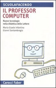 Il professor computer - Nuove tecnologie nella didattica delle Lettere