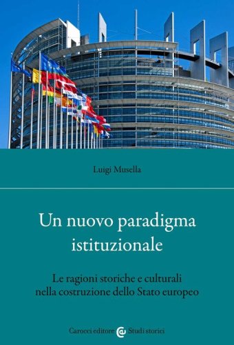 Un nuovo paradigma istituzionale. Le ragioni storiche e culturali nella costruzione dello Stato europeo