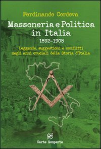 Massoneria e politica in Italia 1892-1908. Leggende, suggestioni e conflitti negli anni cruciali della storia d'Italia