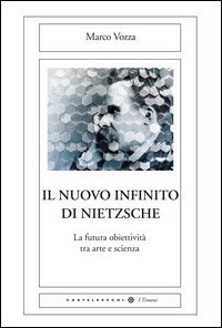 Il nuovo infinito di Nietzsche. La futura obiettività tra arte e scienza