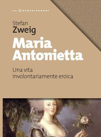 Maria Antonietta. Una vita involontariamernte eroica