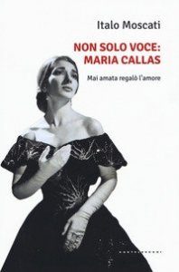 Non solo voce, Maria Callas. Mai amata regalò l'amore