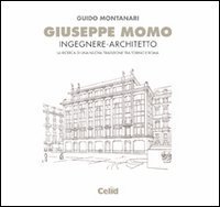 Giuseppe Momo ingegnere architetto - La ricerca di una nuova tradizione tra Torino e Roma