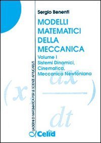Modelli matematici della meccanica. Vol. 1: Sistemi dinamici, cinematica, meccanica newtoniana. - Sistemi dinamici, cinematica, meccanica newtoniana