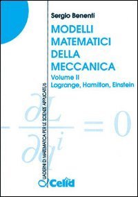 Modelli matematici della meccanica. Vol. 2: Lagrange, Hamilton, Einstein. - Lagrange, Hamilton, Einstein