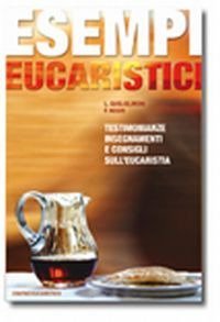 Esempi eucaristici. Testimonianze, insegnamenti e consigli sull'eucaristia