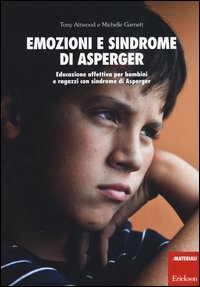 Emozioni e sindrome di Asperger. Educazione affettiva per bambini e ragazzi con sindrome di Asperger