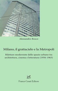 Milano, il grattacielo e la metropoli. Riletture moderniste dello spazio urbano tra architettura, cinema e letteratura (1956-1963)