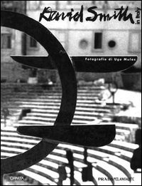 David Smith in Italy - Catalogo della mostra (Milano, Pradamilanoarte, 1995). Ediz. italiana