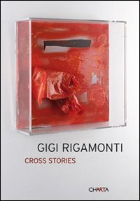 Gigi Rigamonti - Cross stories. Ediz. italiana e inglese