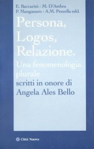 Persona, Logos, Relazione. Una fenomenologia al plurale. Scritti in onore di Angela Ales Bello